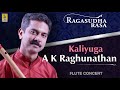 Kaliyuga | a flute concert by A.K.Raghunathan | Ragasudharasa