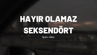 Seksendört - Hayır Olamaz (lyrics)