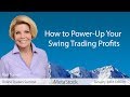 How to Power-Up Your Swing Trade Profits