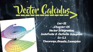 Lec-31|Indefinite & Definite Integral|Results|Examples|Ch-05|Vector Integration|Vector Calculus||