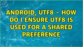 android, UTF8 - How do I ensure UTF8 is used for a shared preference