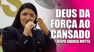 Deus da Força ao Cansado - @bispaandreamotta