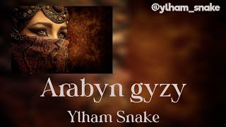 Ylham Snake - Arabyn Gyzy Премьера Трека