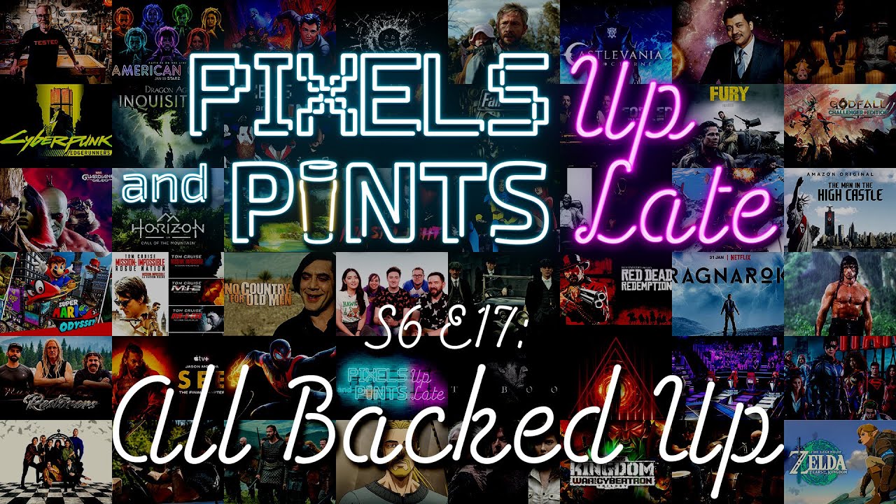 Pixels & Pints S6 E17: UpLate - All Backed Up