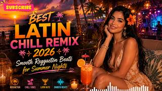 Best Latin Chill Remix 2026 🌴 Smooth Reggaeton Beats for Summer Nights!