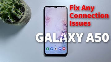 How To Fix Connection Issues On Samsung Galaxy A50