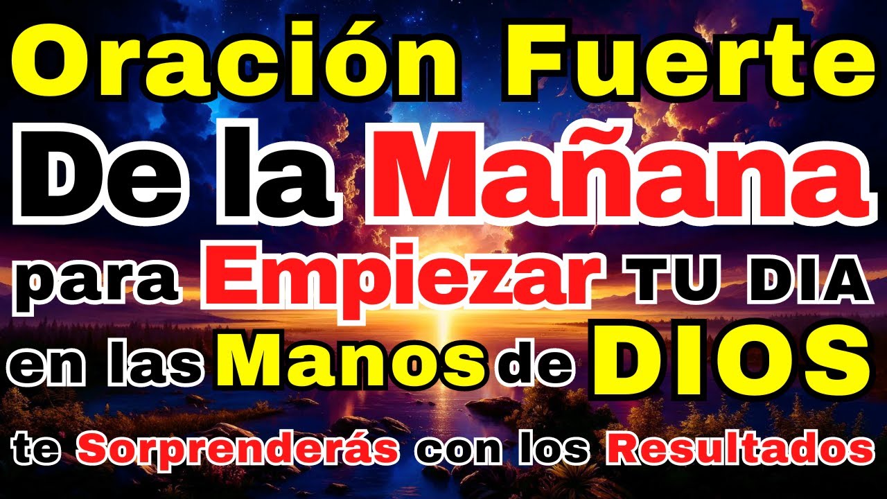 ORACIÓN DE LA MAÑANA: PARA EMPEZAR TU DÍA EN LAS MANOS DE DIOS 🙏 TE ...
