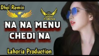 Na Na Menu Chedi Na Dhol Mix Ft Dj Lakhan By Lahoria Production Old Punjabi song Remix 2023✓