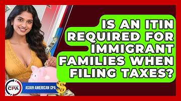 Is an ITIN Required for Immigrant Families When Filing Taxes? | Asian American CPA News