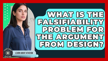 What Is The Falsifiability Problem For The Argument From Design? - Learn About Atheism