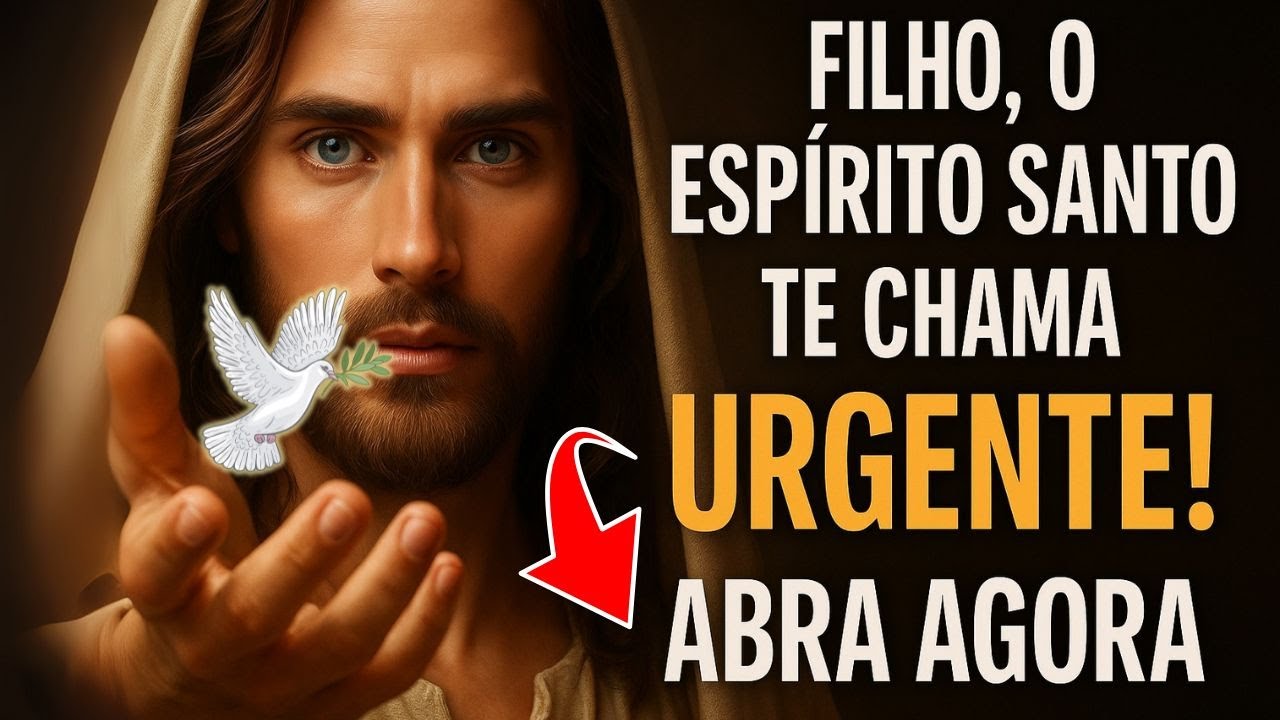 FILHO, O ESPÍRITO SANTO TE CHAMA URGENTE ! ABRA AGORA