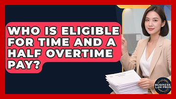 Who Is Eligible For Time And A Half Overtime Pay? - Business Law Pros
