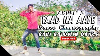 Akull - Yaad Na Aaye (Official Video) | Angel Rai | Yaad Na Aaye Dance Choreography | Akull Song