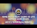 Ishq Hota Nahi Sabhi Ke Liye - Adnan Sami Khan