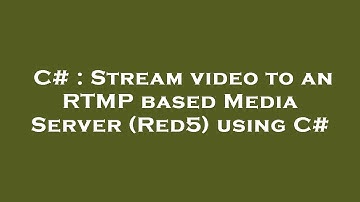 C# : Stream video to an RTMP based Media Server (Red5) using C#