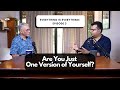 Are you just one version of yourself   episode 3  everything is everything