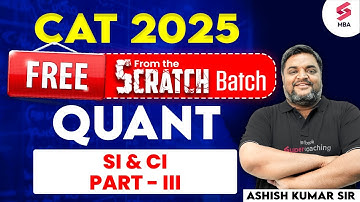 FREE SCRATCH BATCH for CAT 2025 | SI & CI Part III for CAT | CAT 2025 Preparation | Ashish Kumar Sir