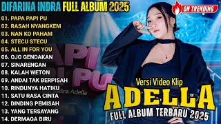 PAPA PAPI PU - DIFARINA INDRA FULL ALBUM TERBARU 2025 || OM ADELL TERBARU 2025