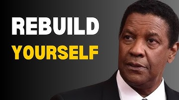 REBUILD YOURSELF | Best Motivational Speech | Denzel Washington