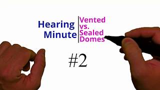 Hearing Minute #2   Vented vs Seald Domes