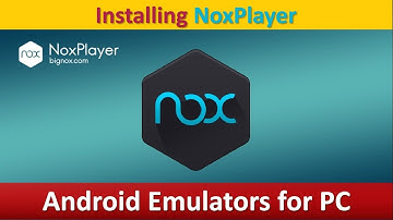 Android Emulators for PC - Installing NoxPlayer.
