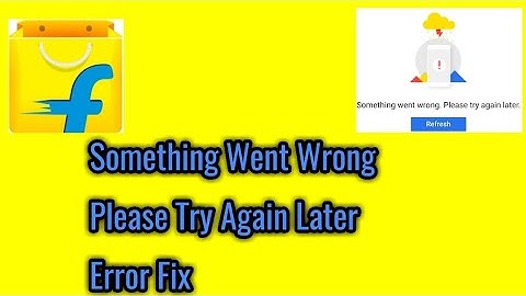 Something went wrong// please try again later "error" fixed in flipkart.