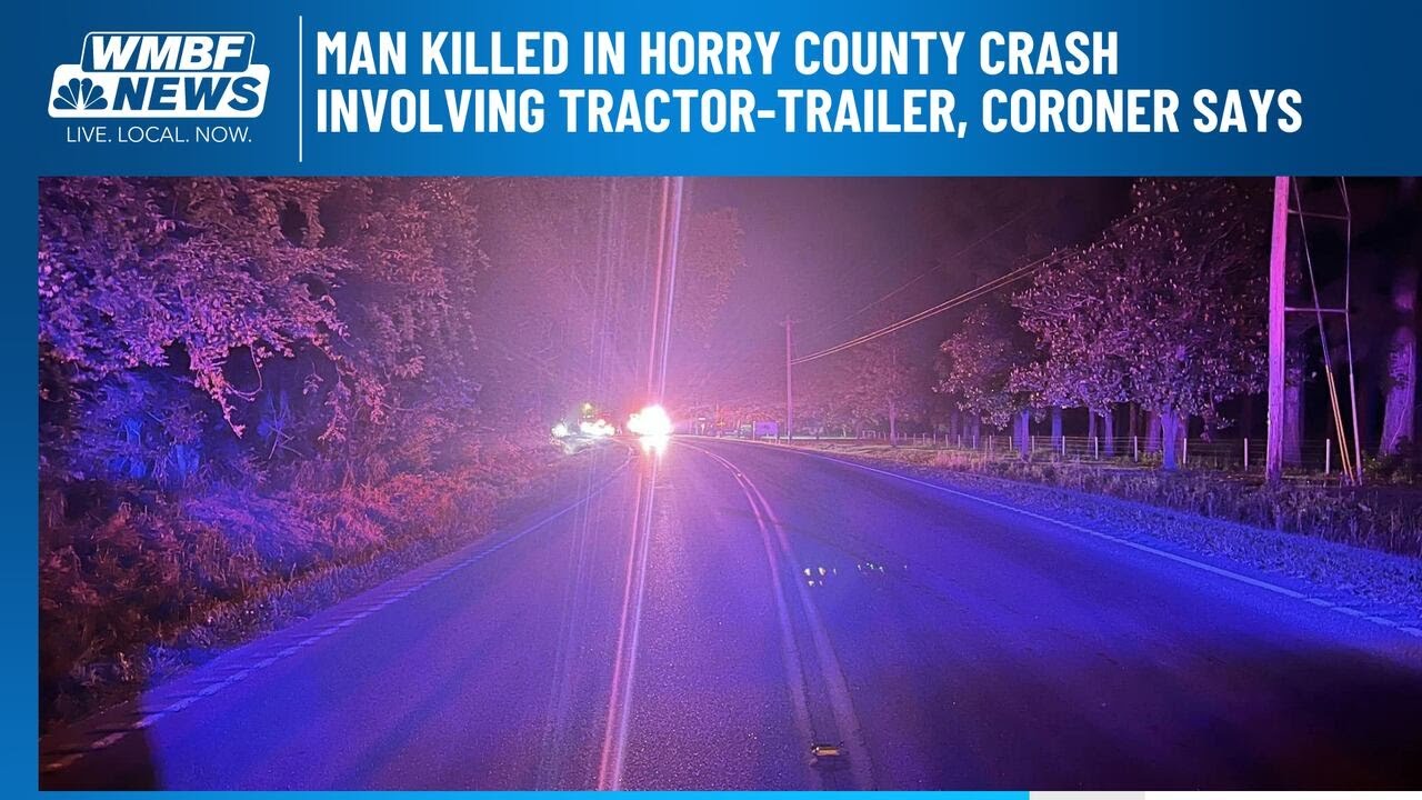 Man killed in Horry County crash involving tractor-trailer, coroner ...