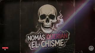 Nomas Querian El Chisme (Corrido Tumbado)