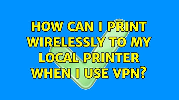 How can I print wirelessly to my local printer when I use VPN? (3 Solutions!!)