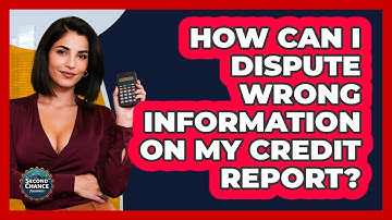 How Can I Dispute Wrong Information On My Credit Report? - Second Chance Journey