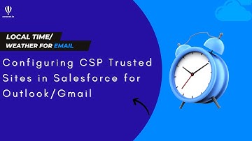 Local Time/Weather for Email: Configuring CSP Trusted Sites in Salesforce for Outlook / Gmail