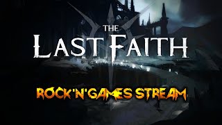 The Last Faith!!! СТРИМ ШЕСТОЙ!!!