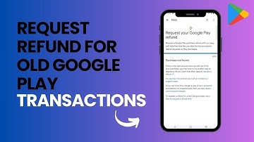 How to Request Refunds for Old Google Play Transactions