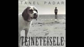 Video thumbnail of "TANEL PADAR - TEINETEISELE"