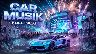 🚗 CAR MUSIC 2026 🔥 EDM Hip Hop Full Bass | Extreme Bass Boost for Powerful Car Audio