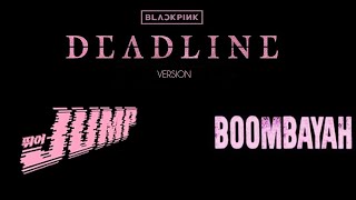 | BLACKPINK | DEADLINE Ver, | , Intro , Jump , Outro , Intro , Boombayah , Outro .