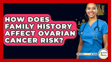 How Does Family History Affect Ovarian Cancer Risk? - Oncology Support Network
