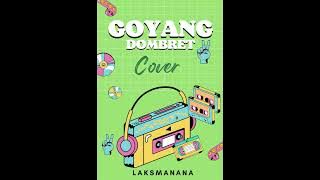 Goyang Dombret (Cover ) - LaksManana