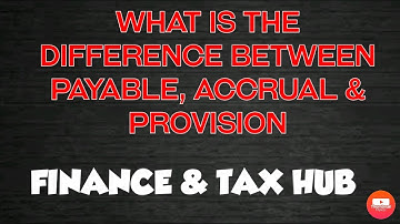 What is the difference between Payable, Accrual and Provision