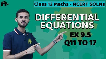 Differential Equations Class 12 Maths | NCERT Solutions Chapter 9 Exercise 9.5 Questions 11-17