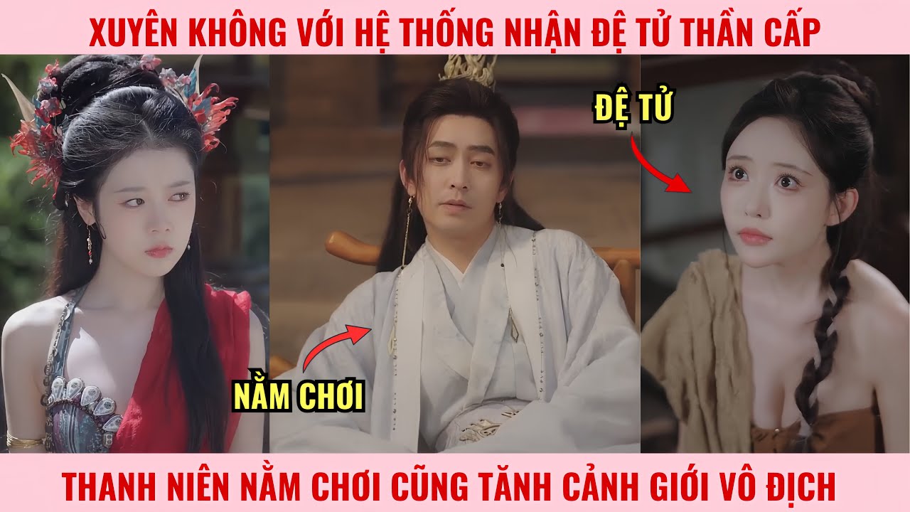 Xuyên Không Với Hệ Thống Nhận Đệ Tử Thần Cấp, Thanh Niên Nằm Chơi Cũng Tăng Cảnh Giới Vô Địch