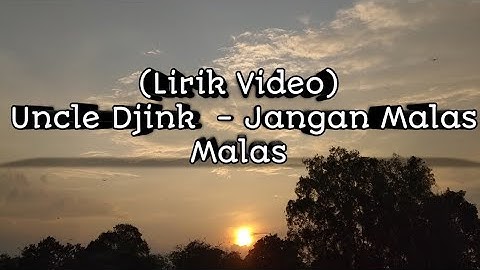 (Lirik Video) Uncle Djink - Jangan Malas Malas