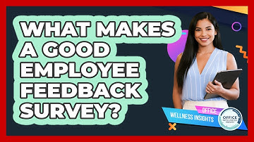 What Makes A Good Employee Feedback Survey?
