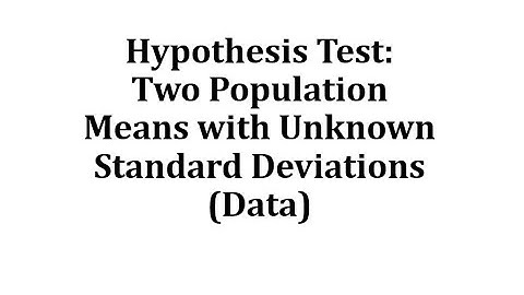 Hypothesis Test: Two Population Means with Unknown Standard Deviations (Data)
