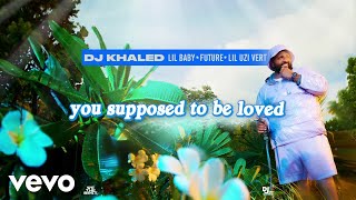 DJ Khaled - SUPPOSED TO BE LOVED ft. Lil Baby, Future, Lil Uzi Vert (Lyric Video)