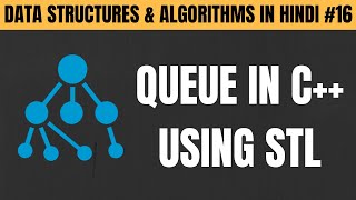 Queue in C++ Using STL in Hindi - Tutorial #16