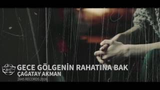Gece Gölgenin Rahatına Bak - Çağatay Akman 