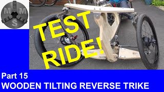 Tilting Trikes Part 15 - test ride time for wooden tilting reverse trike prototype!