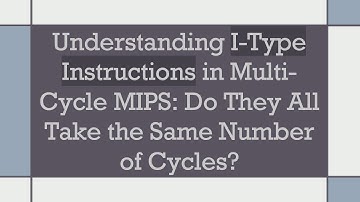 Understanding I-Type Instructions in Multi-Cycle MIPS: Do They All Take the Same Number of Cycles?