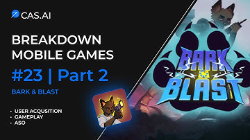 Mobile Games Breakdown #22 Part 2: Bark&Blast | ASO | User Acquisition | Gameplay